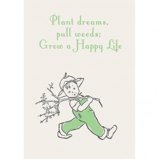 SP01 PLANT DREAMS, PULL WEEDS, GROW A HAPPY LIFE